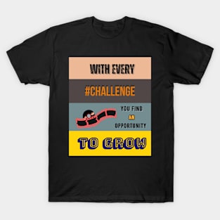 With Every Challenge You Find a Opportunity to Grow T-Shirt